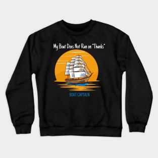 My Boat Does Not Run on Thanks Boat Captain Gifts for Boat Owners Crewneck Sweatshirt